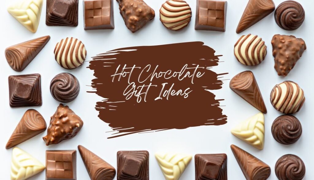 Hot Chocolate Gift Ideas for chocolate lovers